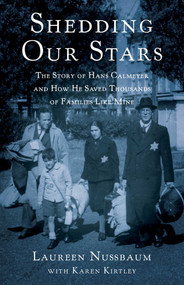 Shedding Our Stars (The Story of Hans Calmeyer and How He Saved Thousands of Families Like Mine) by Laureen Nussbaum, Karen Kirtley, 9781631526367
