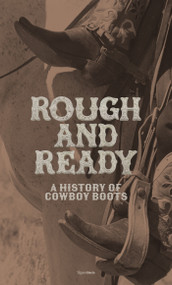Rough and Ready (A History of Cowboy Boots) by Elizabeth Semmelhack, 9780847874163