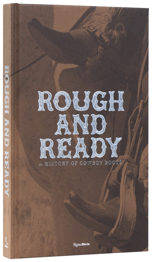 Rough and Ready (A History of Cowboy Boots) by Elizabeth Semmelhack, 9780847874163