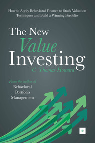 The New Value Investing (How to Apply Behavioral Finance to Stock Valuation Techniques and Build a Winning Portfolio) by C. Thomas Howard, 9780857193933