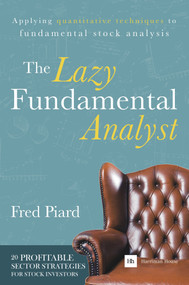 The Lazy Fundamental Analyst (Applying quantitative techniques to fundamental stock analysis) by Fred Piard, 9780857193964
