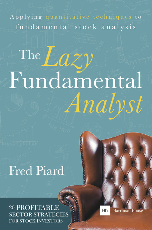 The Lazy Fundamental Analyst (Applying quantitative techniques to fundamental stock analysis) by Fred Piard, 9780857193964