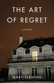 The Art of Regret (A Novel) by Mary Fleming, 9781631526466