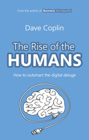 The Rise of the Humans (How to outsmart the digital deluge) by Dave Coplin, 9780857194053