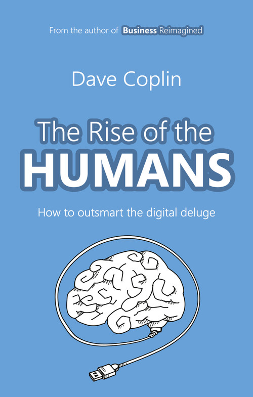 The Rise of the Humans (How to outsmart the digital deluge) by Dave Coplin, 9780857194053