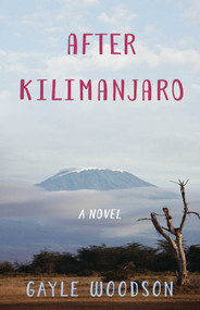 After Kilimanjaro (A Novel) by Gayle Woodson, 9781631526602