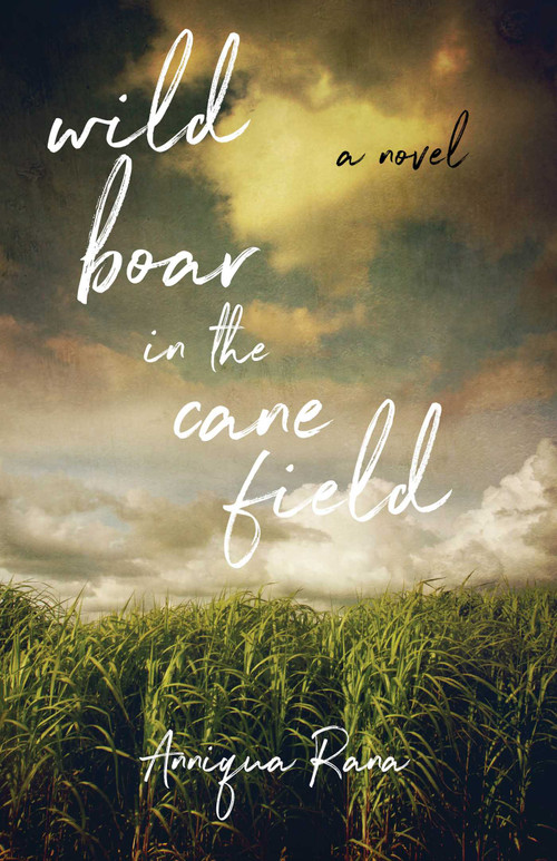  Wild Boar in the Cane Field (A Novel) by Anniqua Rana, 9781631526688