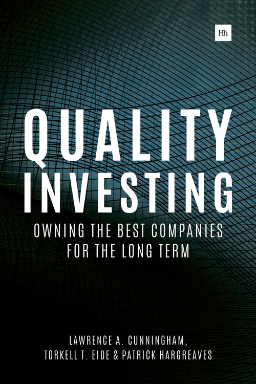 Quality Investing (Owning the best companies for the long term) by Lawrence A. Cunningham, Torkell T. Eide, Patrick Hargreaves, 9780857195128
