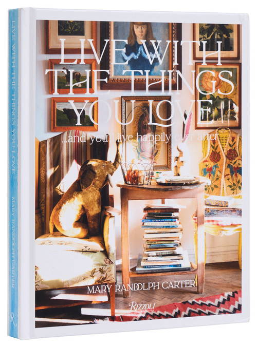 Live With the Things You Love (And You'll Live Happily Ever After) by Mary Randolph Carter, 9780847843985