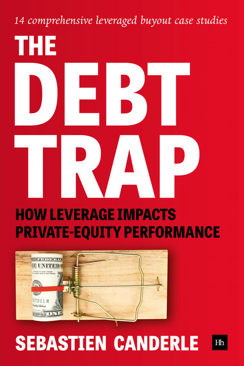 The Debt Trap (How leverage impacts private-equity performance) by Sebastien Canderle, 9780857195401