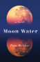 Moon Water (A Novel) by Pam Webber, 9781631526756