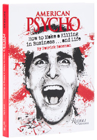 American Psycho: How to Make a Killing in Business...and Life (by Patrick Bateman) by Patrick Bateman, Robb Pearlman, 9780789345745