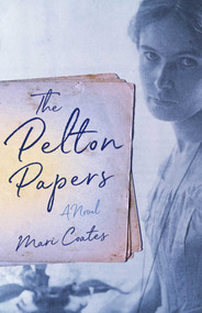 The Pelton Papers (A Novel) by Mari Coates, 9781631526879
