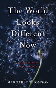 The World Looks Different Now (A Memoir of Suicide, Faith, and Family) by Margaret Thomson, 9781631526930