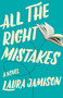 All the Right Mistakes (A Novel) by Laura Jamison, 9781631527098