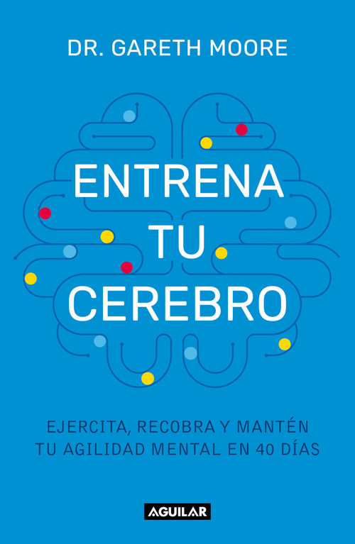 Entrena tu cerebro: Ejercita, recobra y mantén tu agilidad mental en 40 días / Brain Coach: Train, Regain, and Maintain Your Mental A.. (Spanish Edition) by Dr. Gareth Moore, 9786073848190