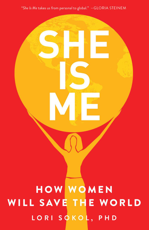 She Is Me (How Women Will Save the World) by Lori Sokol, 9781631527159