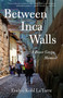 Between Inca Walls (A Peace Corps Memoir) by Evelyn Kohl LaTorre, 9781631527173