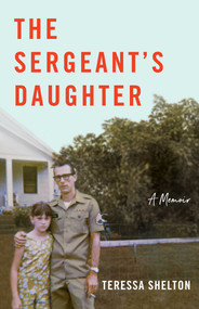 The Sergeant's Daughter (A Memoir) by Teressa Shelton, 9781631527210