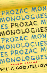 Prozac Monologues (A Voice from the Edge) by Willa Goodfellow, 9781631527319