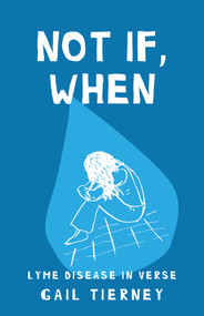 Not If, When (Lyme Disease in Verse) by Gail Tierney, 9781631527357