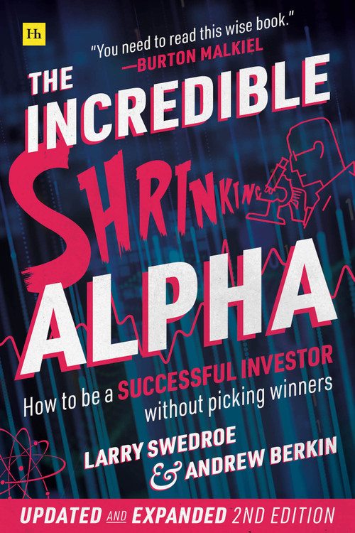 The Incredible Shrinking Alpha 2nd edition (How to be a successful investor without picking winners) by Larry E. Swedroe, Andrew L. Berkin, 9780857198242