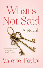 What's Not Said (A Novel) by Valerie Taylor, 9781631527456