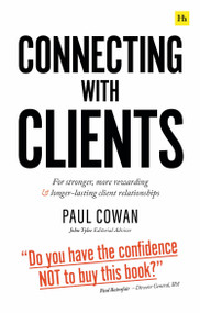 Connecting with Clients (For stronger, more rewarding and longer-lasting client relationships) by Paul Cowan, 9780857198594