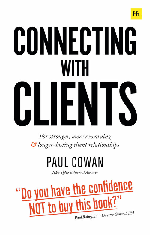Connecting with Clients (For stronger, more rewarding and longer-lasting client relationships) by Paul Cowan, 9780857198594