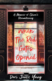 When The Red Gates Opened (A Memoir of China's Reawakening) by Dori Jones Yang, 9781631527517