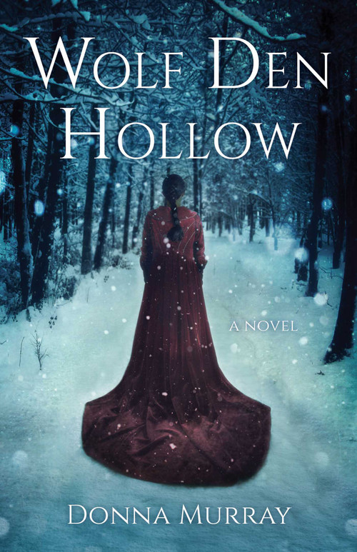 Wolf Den Hollow (A Novel) by Donna Murray, 9781631527654
