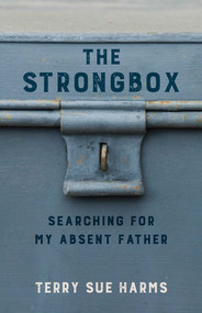 The Strongbox (Searching for My Absent Father) by Terry Sue Harms, 9781631527753