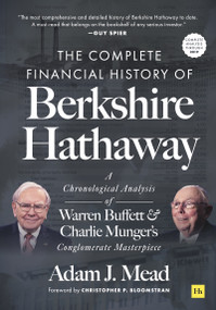 The Complete Financial History of Berkshire Hathaway (A Chronological Analysis of Warren Buffett and Charlie Munger's Conglomerate Masterpiece) by Adam J. Mead, 9780857199126