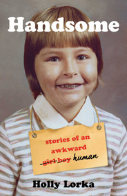 Handsome (Stories of an Awkward Girl Boy Human) by Holly Lorka, 9781631527838