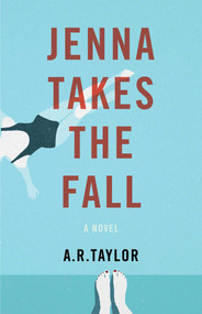Jenna Takes The Fall (A Novel) by A. R. Taylor, 9781631527937