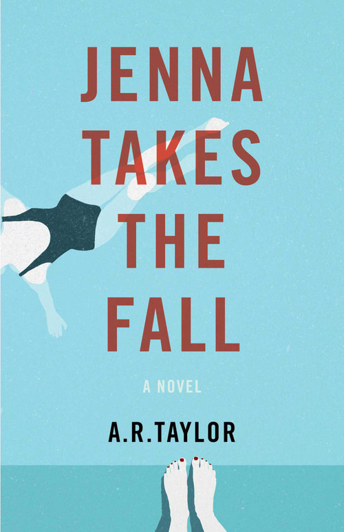 Jenna Takes The Fall (A Novel) by A. R. Taylor, 9781631527937