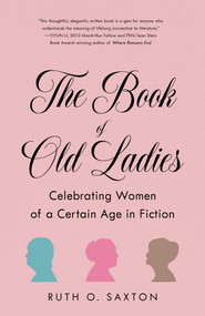 The Book of Old Ladies (Celebrating Women of a Certain Age in Fiction) by Ruth O. Saxton, 9781631527975