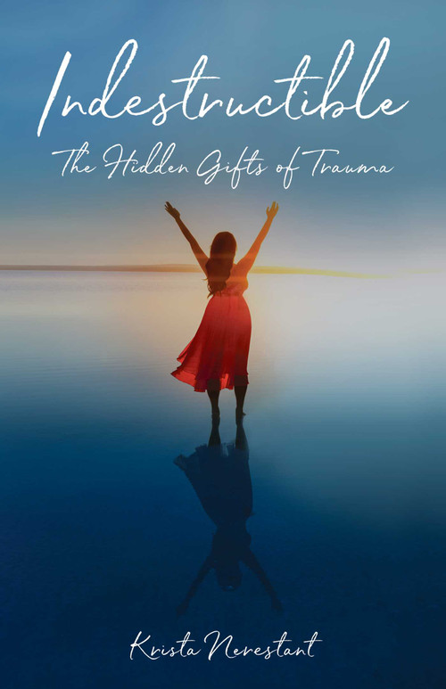 Indestructible (The Hidden Gifts of Trauma) by Krista Nerestant, 9781631527999