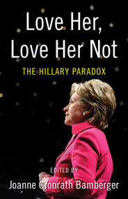 Love Her, Love Her Not (The Hillary Paradox) by Joanne Bamberger, 9781631528064