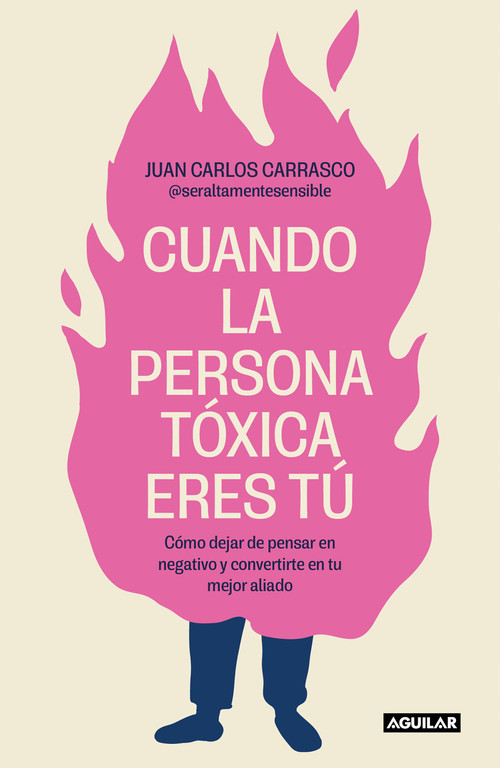 Cuando la persona tóxica eres tú: Cómo dejar de pensar en negativo y convertirte en tu mejor aliado / When You Are the Toxic One (Spanish Edition) by Juan Carlos Carrasco, 9788403524538