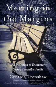 Meeting in the Margins (An Invitation to Encounter Society's Invisible People) by Cynthia Trenshaw, 9781631528163