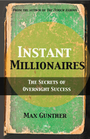 Instant Millionaires (The Secrets of Overnight Success) by Max Gunther, 9780857190000