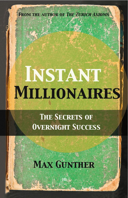 Instant Millionaires (The Secrets of Overnight Success) by Max Gunther, 9780857190000
