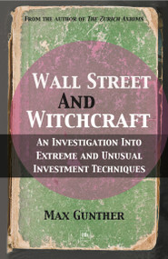 Wall Street and Witchcraft (An investigation into extreme and unusual investment techniques) by Max Gunther, 9780857190017