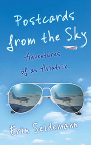 Postcards from the Sky (Adventures of an Aviatrix) by Erin Seidemann, 9781631528262