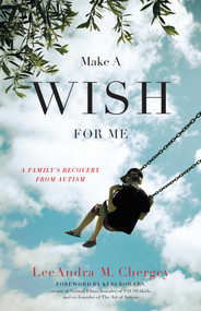 Make a Wish for Me (A Family's Recovery from Autism) by LeeAndra Chergey, 9781631528286