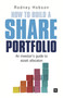 How to Build a Share Portfolio (A practical guide to selecting and monitoring a portfolio of shares) by Rodney Hobson, 9780857190215