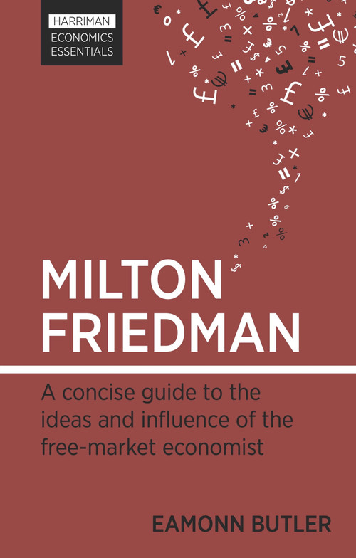 Milton Friedman (A concise guide to the ideas and influence of the free-market economist) by Eamonn Butler, 9780857190369