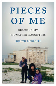 Pieces of Me (Rescuing My Kidnapped Daughters) by Lizbeth Meredith, 9781631528347