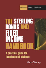 The Sterling Bonds and Fixed Income Handbook (A practical guide for investors and advisers) by Mark Glowrey, 9780857190420